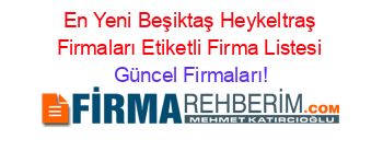En+Yeni+Beşiktaş+Heykeltraş+Firmaları+Etiketli+Firma+Listesi Güncel+Firmaları!