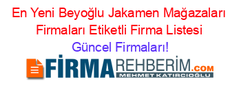 En+Yeni+Beyoğlu+Jakamen+Mağazaları+Firmaları+Etiketli+Firma+Listesi Güncel+Firmaları!