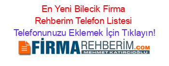 En+Yeni+Bilecik+Firma+Rehberim+Telefon+Listesi Telefonunuzu+Eklemek+İçin+Tıklayın!