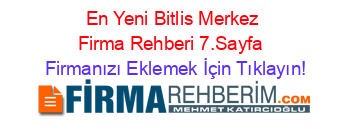 En+Yeni+Bitlis+Merkez+Firma+Rehberi+7.Sayfa+ Firmanızı+Eklemek+İçin+Tıklayın!