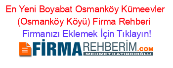 En+Yeni+Boyabat+Osmanköy+Kümeevler+(Osmanköy+Köyü)+Firma+Rehberi+ Firmanızı+Eklemek+İçin+Tıklayın!