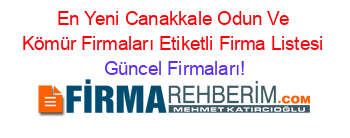 En+Yeni+Canakkale+Odun+Ve+Kömür+Firmaları+Etiketli+Firma+Listesi Güncel+Firmaları!