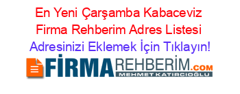 En+Yeni+Çarşamba+Kabaceviz+Firma+Rehberim+Adres+Listesi Adresinizi+Eklemek+İçin+Tıklayın!