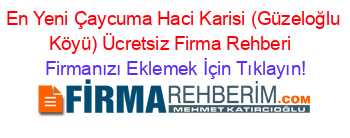 En+Yeni+Çaycuma+Haci+Karisi+(Güzeloğlu+Köyü)+Ücretsiz+Firma+Rehberi+ Firmanızı+Eklemek+İçin+Tıklayın!