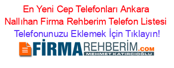 En+Yeni+Cep+Telefonları+Ankara+Nallıhan+Firma+Rehberim+Telefon+Listesi Telefonunuzu+Eklemek+İçin+Tıklayın!