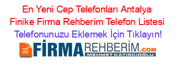 En+Yeni+Cep+Telefonları+Antalya+Finike+Firma+Rehberim+Telefon+Listesi Telefonunuzu+Eklemek+İçin+Tıklayın!