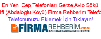 En+Yeni+Cep+Telefonları+Gerze+Avlo+Sökü+Kooperatifi+(Abdaloğlu+Köyü)+Firma+Rehberim+Telefon+Listesi Telefonunuzu+Eklemek+İçin+Tıklayın!