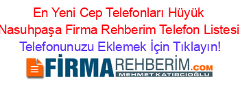 En+Yeni+Cep+Telefonları+Hüyük+Nasuhpaşa+Firma+Rehberim+Telefon+Listesi Telefonunuzu+Eklemek+İçin+Tıklayın!