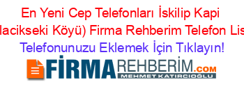 En+Yeni+Cep+Telefonları+İskilip+Kapi+(Yaylacikseki+Köyü)+Firma+Rehberim+Telefon+Listesi Telefonunuzu+Eklemek+İçin+Tıklayın!