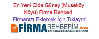 En+Yeni+Cide+Güney+(Musaköy+Köyü)+Firma+Rehberi+ Firmanızı+Eklemek+İçin+Tıklayın!