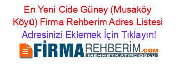 En+Yeni+Cide+Güney+(Musaköy+Köyü)+Firma+Rehberim+Adres+Listesi Adresinizi+Eklemek+İçin+Tıklayın!