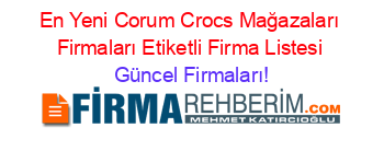 En+Yeni+Corum+Crocs+Mağazaları+Firmaları+Etiketli+Firma+Listesi Güncel+Firmaları!