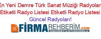 En+Yeni+Demre+Türk+Sanat+Müziği+Radyoları+Etiketli+Radyo+Listesi+Etiketli+Radyo+Listesi Güncel+Radyoları!