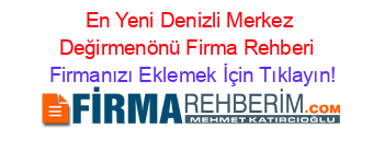 En+Yeni+Denizli+Merkez+Değirmenönü+Firma+Rehberi+ Firmanızı+Eklemek+İçin+Tıklayın!