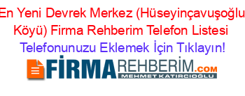 En+Yeni+Devrek+Merkez+(Hüseyinçavuşoğlu+Köyü)+Firma+Rehberim+Telefon+Listesi Telefonunuzu+Eklemek+İçin+Tıklayın!