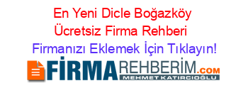 En+Yeni+Dicle+Boğazköy+Ücretsiz+Firma+Rehberi+ Firmanızı+Eklemek+İçin+Tıklayın!