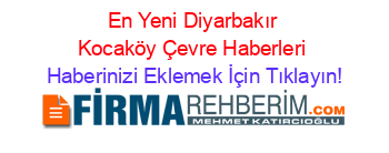 En+Yeni+Diyarbakır+Kocaköy+Çevre+Haberleri Haberinizi+Eklemek+İçin+Tıklayın!