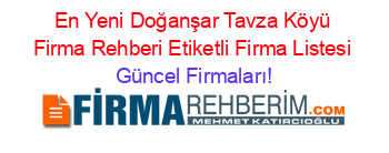 En+Yeni+Doğanşar+Tavza+Köyü+Firma+Rehberi+Etiketli+Firma+Listesi Güncel+Firmaları!