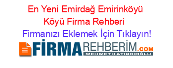 En+Yeni+Emirdağ+Emirinköyü+Köyü+Firma+Rehberi+ Firmanızı+Eklemek+İçin+Tıklayın!