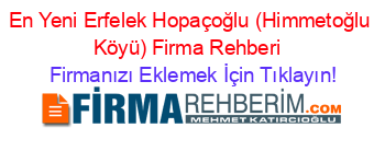 En+Yeni+Erfelek+Hopaçoğlu+(Himmetoğlu+Köyü)+Firma+Rehberi+ Firmanızı+Eklemek+İçin+Tıklayın!
