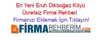 En+Yeni+Eruh+Dikboğaz+Köyü+Ücretsiz+Firma+Rehberi+ Firmanızı+Eklemek+İçin+Tıklayın!
