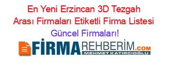 En+Yeni+Erzincan+3D+Tezgah+Arası+Firmaları+Etiketli+Firma+Listesi Güncel+Firmaları!