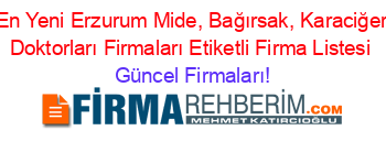 En+Yeni+Erzurum+Mide,+Bağırsak,+Karaciğer+Doktorları+Firmaları+Etiketli+Firma+Listesi Güncel+Firmaları!