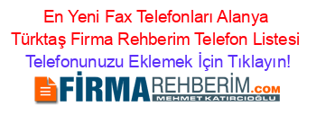 En+Yeni+Fax+Telefonları+Alanya+Türktaş+Firma+Rehberim+Telefon+Listesi Telefonunuzu+Eklemek+İçin+Tıklayın!