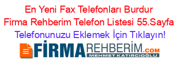 En+Yeni+Fax+Telefonları+Burdur+Firma+Rehberim+Telefon+Listesi+55.Sayfa Telefonunuzu+Eklemek+İçin+Tıklayın!