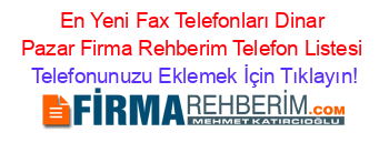 En+Yeni+Fax+Telefonları+Dinar+Pazar+Firma+Rehberim+Telefon+Listesi Telefonunuzu+Eklemek+İçin+Tıklayın!