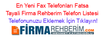 En+Yeni+Fax+Telefonları+Fatsa+Tayali+Firma+Rehberim+Telefon+Listesi Telefonunuzu+Eklemek+İçin+Tıklayın!