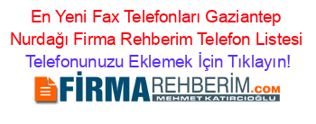 En+Yeni+Fax+Telefonları+Gaziantep+Nurdağı+Firma+Rehberim+Telefon+Listesi Telefonunuzu+Eklemek+İçin+Tıklayın!