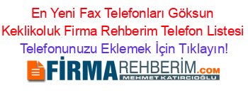 En+Yeni+Fax+Telefonları+Göksun+Keklikoluk+Firma+Rehberim+Telefon+Listesi Telefonunuzu+Eklemek+İçin+Tıklayın!