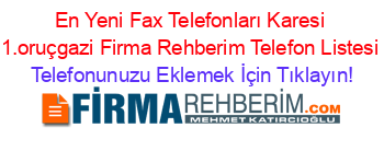 En+Yeni+Fax+Telefonları+Karesi+1.oruçgazi+Firma+Rehberim+Telefon+Listesi Telefonunuzu+Eklemek+İçin+Tıklayın!