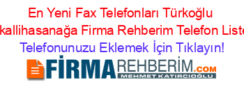 En+Yeni+Fax+Telefonları+Türkoğlu+Çakallihasanağa+Firma+Rehberim+Telefon+Listesi Telefonunuzu+Eklemek+İçin+Tıklayın!