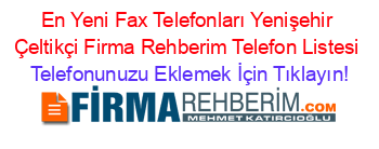 En+Yeni+Fax+Telefonları+Yenişehir+Çeltikçi+Firma+Rehberim+Telefon+Listesi Telefonunuzu+Eklemek+İçin+Tıklayın!