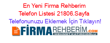 En+Yeni+Firma+Rehberim+Telefon+Listesi+21806.Sayfa Telefonunuzu+Eklemek+İçin+Tıklayın!