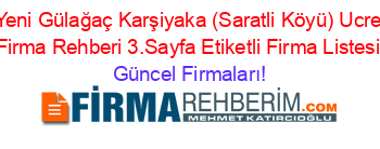 En+Yeni+Gülağaç+Karşiyaka+(Saratli+Köyü)+Ucretsiz+Firma+Rehberi+3.Sayfa+Etiketli+Firma+Listesi Güncel+Firmaları!