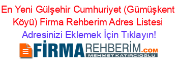 En+Yeni+Gülşehir+Cumhuriyet+(Gümüşkent+Köyü)+Firma+Rehberim+Adres+Listesi Adresinizi+Eklemek+İçin+Tıklayın!