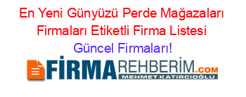 En+Yeni+Günyüzü+Perde+Mağazaları+Firmaları+Etiketli+Firma+Listesi Güncel+Firmaları!