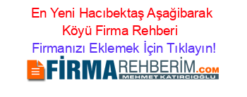 En+Yeni+Hacıbektaş+Aşağibarak+Köyü+Firma+Rehberi+ Firmanızı+Eklemek+İçin+Tıklayın!