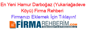 En+Yeni+Hamur+Darboğaz+(Yukariağadeve+Köyü)+Firma+Rehberi+ Firmanızı+Eklemek+İçin+Tıklayın!