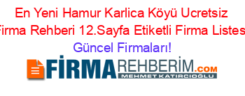 En+Yeni+Hamur+Karlica+Köyü+Ucretsiz+Firma+Rehberi+12.Sayfa+Etiketli+Firma+Listesi Güncel+Firmaları!