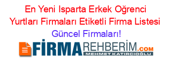 En+Yeni+Isparta+Erkek+Oğrenci+Yurtları+Firmaları+Etiketli+Firma+Listesi Güncel+Firmaları!