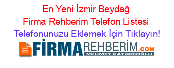 En+Yeni+İzmir+Beydağ+Firma+Rehberim+Telefon+Listesi Telefonunuzu+Eklemek+İçin+Tıklayın!