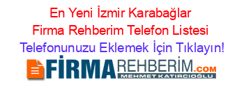 En+Yeni+İzmir+Karabağlar+Firma+Rehberim+Telefon+Listesi Telefonunuzu+Eklemek+İçin+Tıklayın!