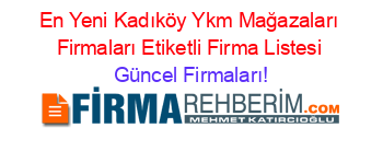 En+Yeni+Kadıköy+Ykm+Mağazaları+Firmaları+Etiketli+Firma+Listesi Güncel+Firmaları!