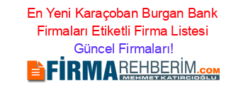 En+Yeni+Karaçoban+Burgan+Bank+Firmaları+Etiketli+Firma+Listesi Güncel+Firmaları!