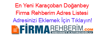 En+Yeni+Karaçoban+Doğanbey+Firma+Rehberim+Adres+Listesi Adresinizi+Eklemek+İçin+Tıklayın!