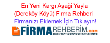 En+Yeni+Kargı+Aşaği+Yayla+(Dereköy+Köyü)+Firma+Rehberi+ Firmanızı+Eklemek+İçin+Tıklayın!